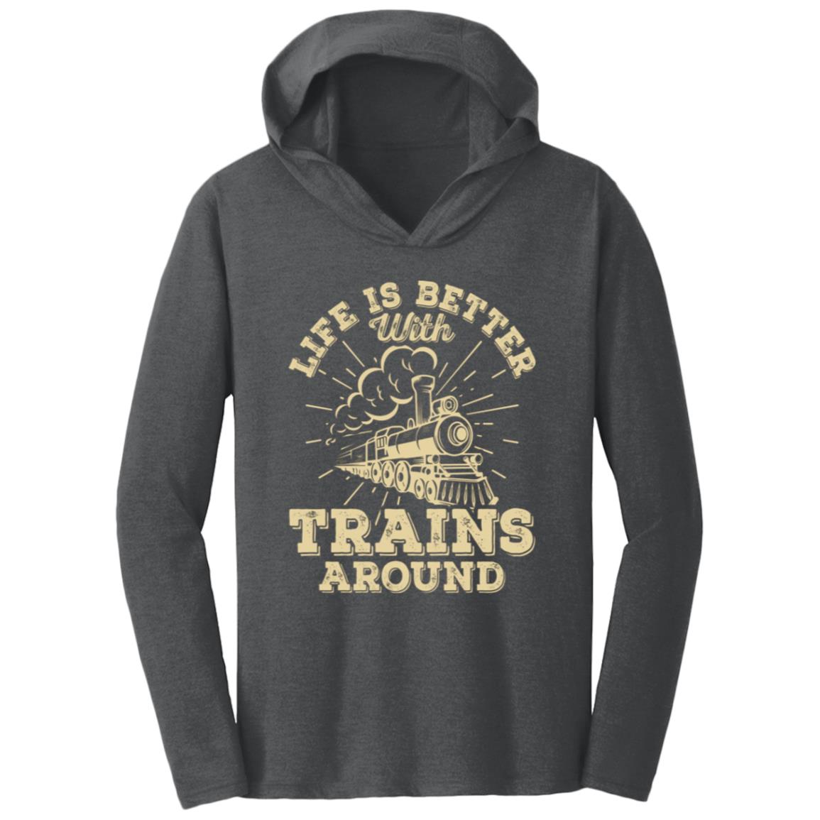 Life is Better with Trains Triblend T-Shirt Hoodie