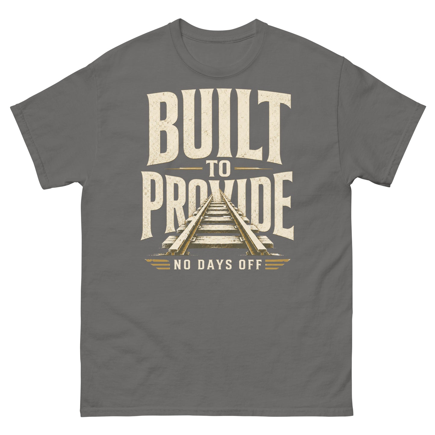 Gray t-shirt featuring bold, distressed cream-colored text reading "BUILT TO PROVIDE" with a set of railroad tracks running through the middle, and "NO DAYS OFF" written at the bottom.