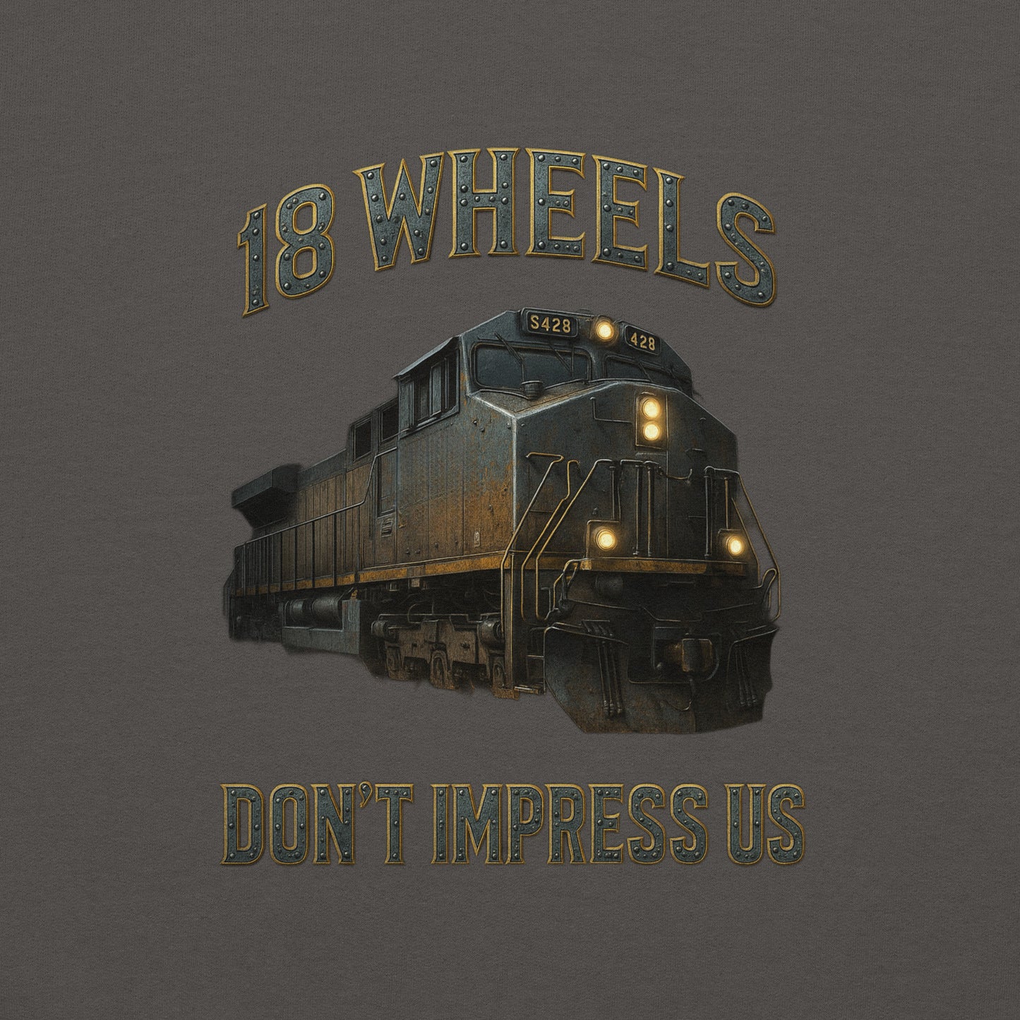 Train engine graphic with '18 Wheels Don't Impress Us' text on a dark background