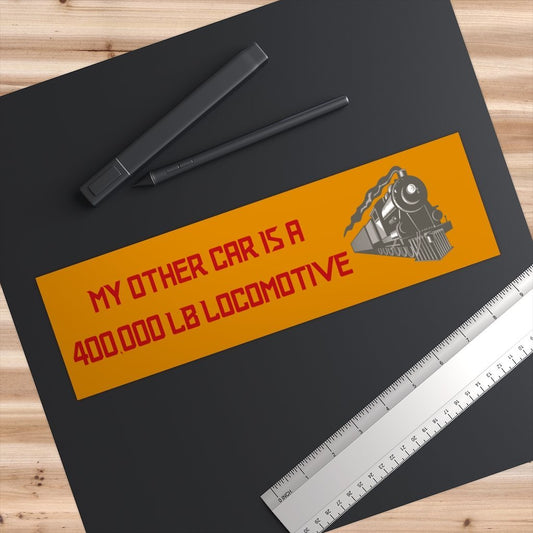 My Other Car is a 400,000lb Locomotive Bumper Sticker - Broken Knuckle Apparel