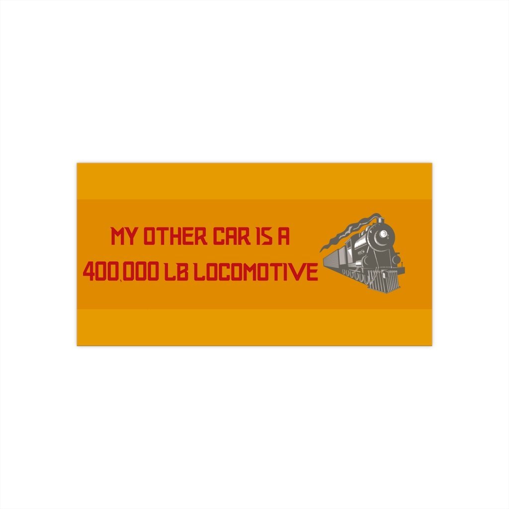 My Other Car is a 400,000lb Locomotive Bumper Sticker - Broken Knuckle Apparel