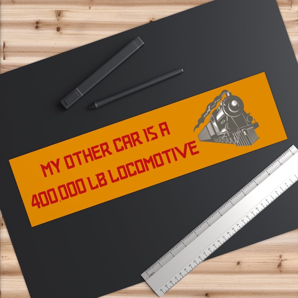 My Other Car is a 400,000lb Locomotive Bumper Sticker - Broken Knuckle Apparel