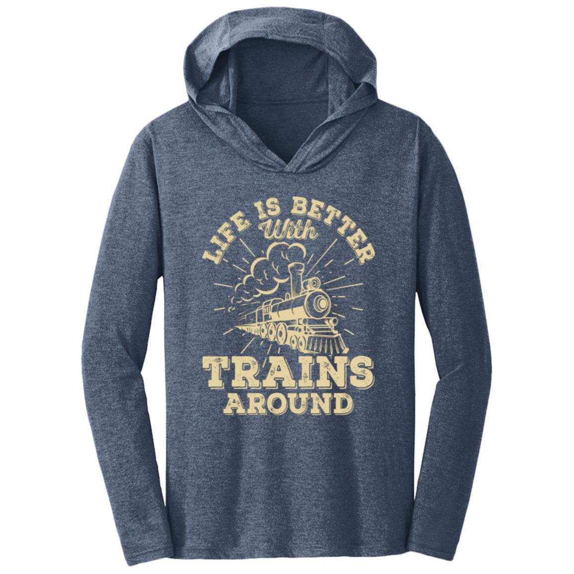 Life is Better with Trains Triblend T-Shirt Hoodie