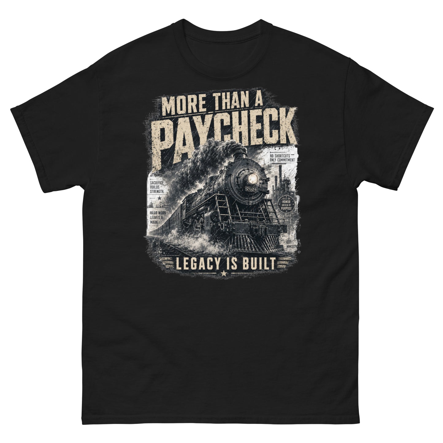 Black t-shirt featuring a gritty, vintage graphic of a steam locomotive with bold text reading "MORE THAN A PAYCHECK" and "LEGACY IS BUILT", accompanied by smaller text reading "SACRIFICE BUILDS STRENGTH", "HARD WORK LEAVES A MARK", and "NO SHORTCUTS ONLY COMMITMENT".