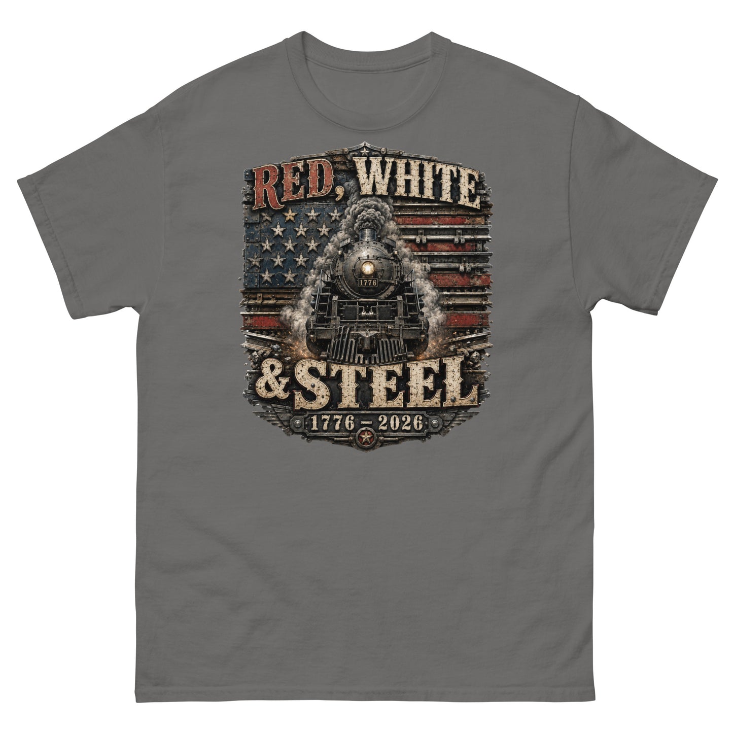 Gray t-shirt featuring a gritty graphic of a 1776 steam locomotive emerging from an industrial, metal-plated American flag, with distressed vintage text reading "RED, WHITE" at the top, "& STEEL" in the middle, and "1776 - 2026" at the bottom.