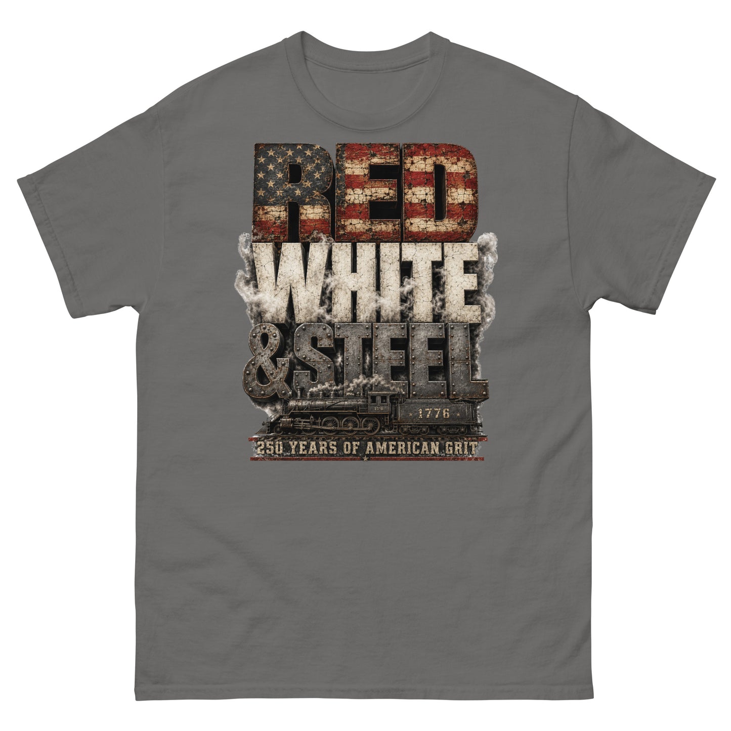 Gray t-shirt featuring large, stacked typography. The word "RED" has a distressed American flag pattern, "WHITE" is surrounded by smoke, and "& STEEL" is made of riveted metal. Below the text is a side-profile illustration of a steam locomotive with the number 1776 on the tender, sitting above a red banner that reads "250 YEARS OF AMERICAN GRIT".