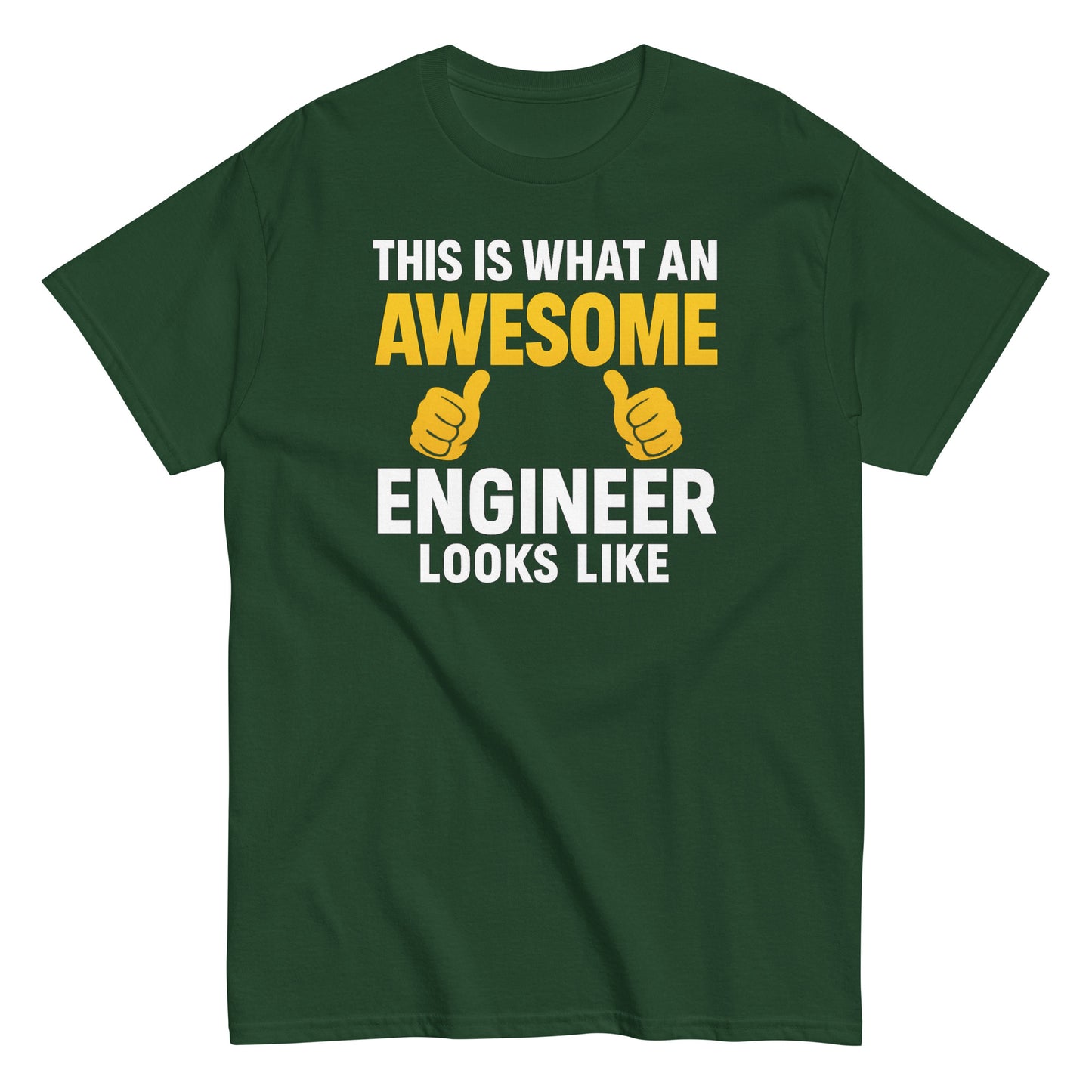 forest green t-shirt with bold text design that reads “This is what an AWESOME Engineer looks like” in white and yellow lettering, with two thumbs-up graphics.