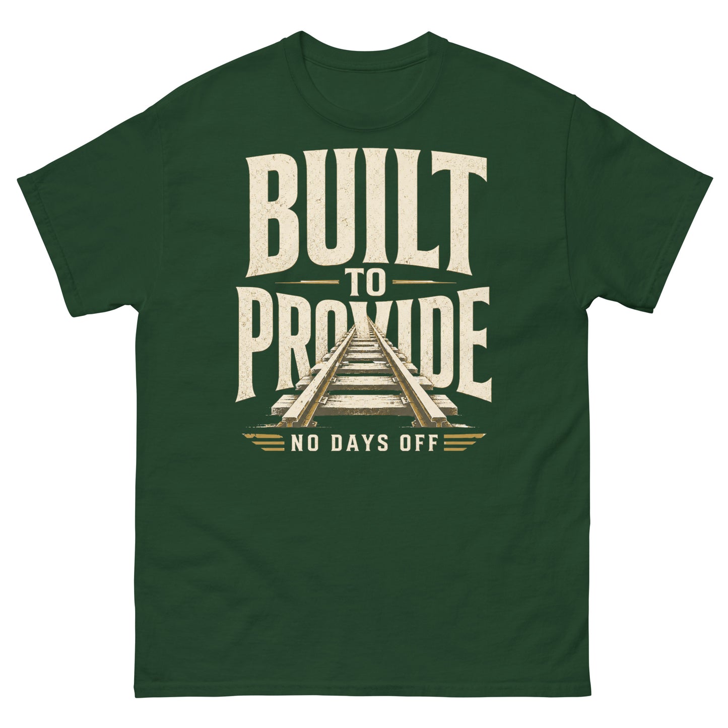 Forest green t-shirt featuring bold, distressed cream-colored text reading "BUILT TO PROVIDE" with a set of railroad tracks running through the middle, and "NO DAYS OFF" written at the bottom.