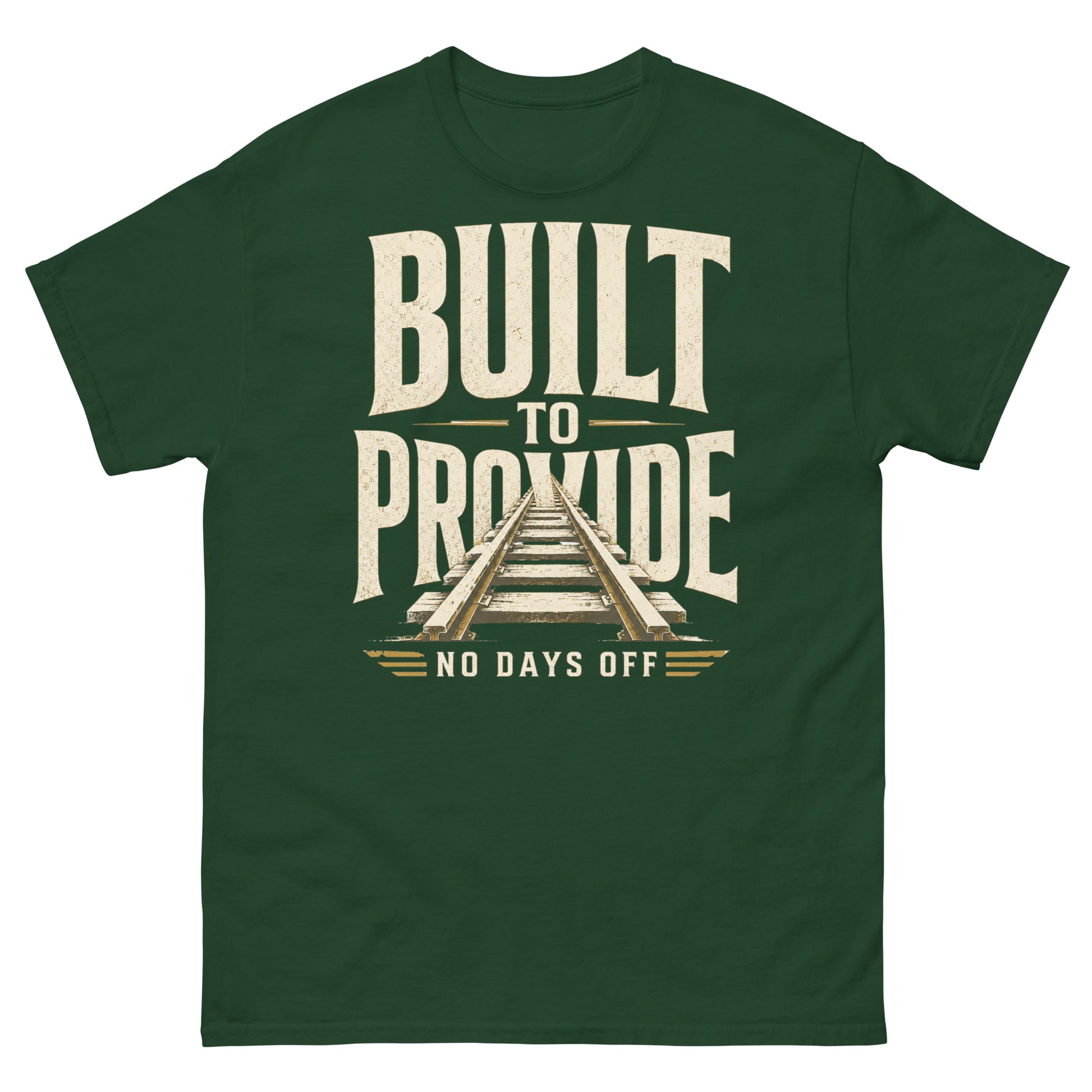 Forest green t-shirt featuring bold, distressed cream-colored text reading "BUILT TO PROVIDE" with a set of railroad tracks running through the middle, and "NO DAYS OFF" written at the bottom.