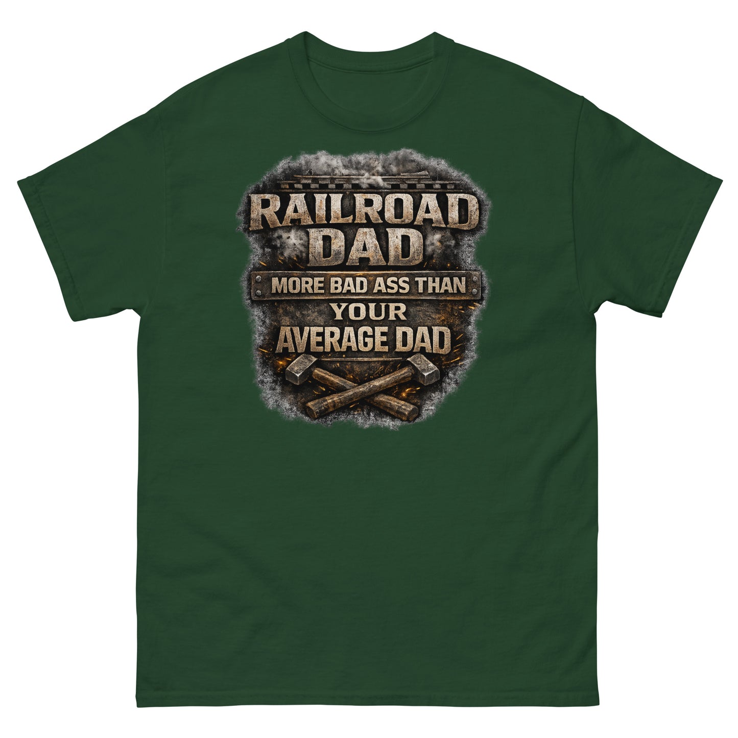 Forest green t-shirt featuring gritty, industrial metal text surrounded by sparks and smoke that reads "RAILROAD DAD MORE BAD ASS THAN YOUR AVERAGE DAD" with crossed sledgehammers at the bottom.