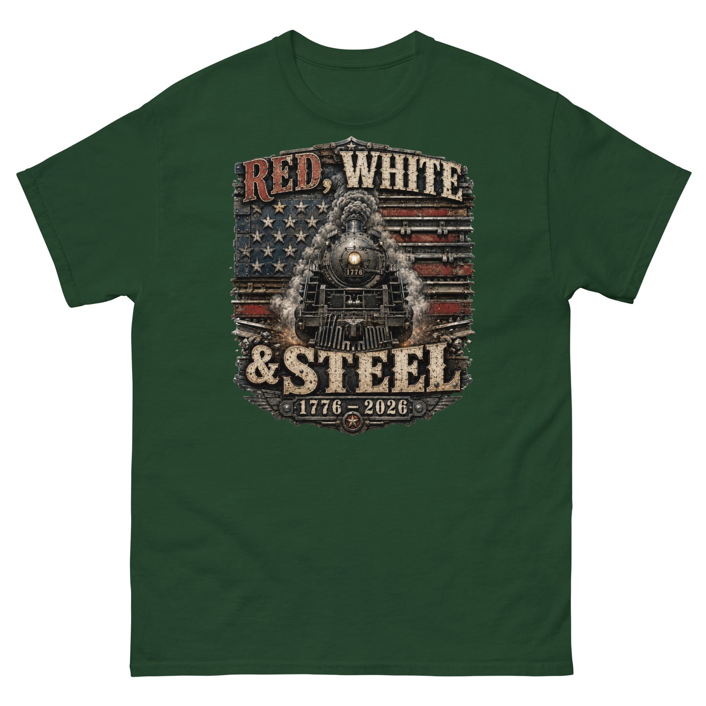 Forest green t-shirt featuring a gritty graphic of a 1776 steam locomotive emerging from an industrial, metal-plated American flag, with distressed vintage text reading "RED, WHITE" at the top, "& STEEL" in the middle, and "1776 - 2026" at the bottom.