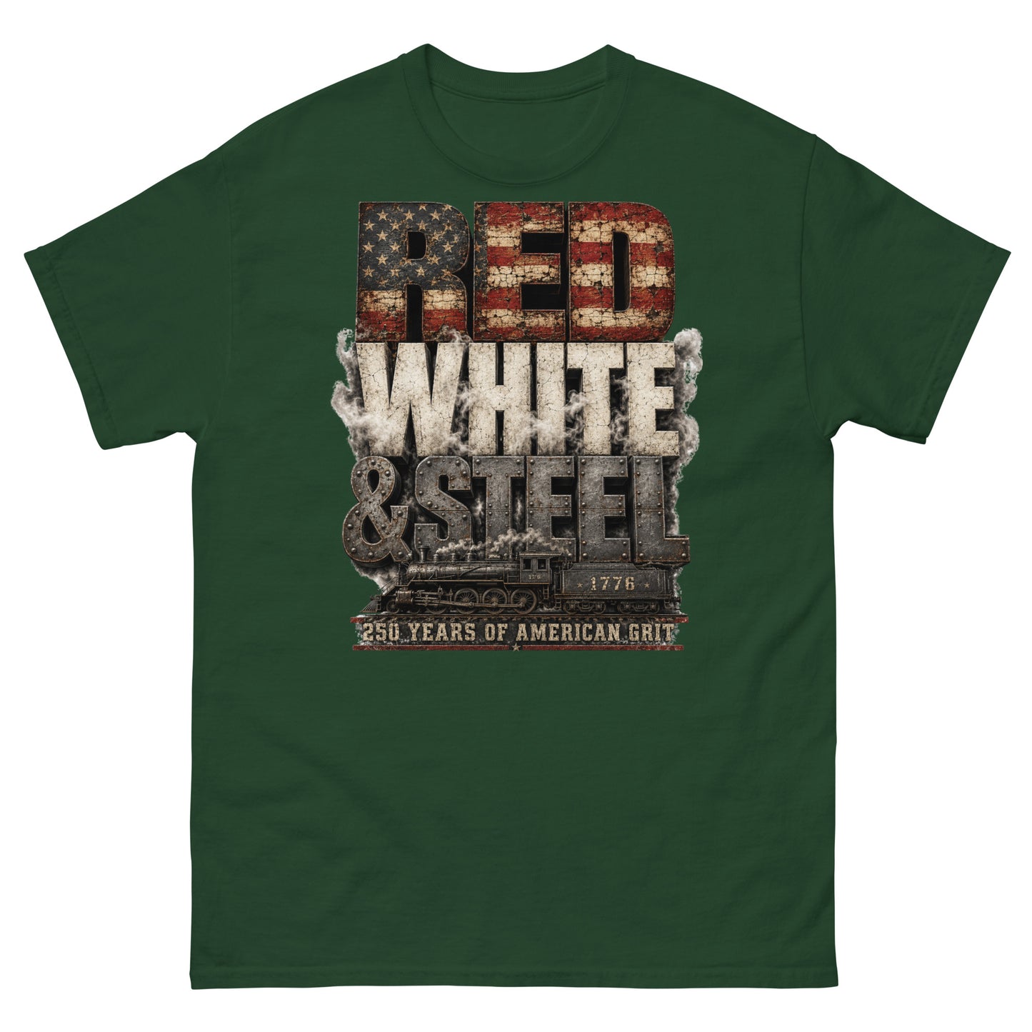 Forest green t-shirt featuring large, stacked typography. The word "RED" has a distressed American flag pattern, "WHITE" is surrounded by smoke, and "& STEEL" is made of riveted metal. Below the text is a side-profile illustration of a steam locomotive with the number 1776 on the tender, sitting above a red banner that reads "250 YEARS OF AMERICAN GRIT".