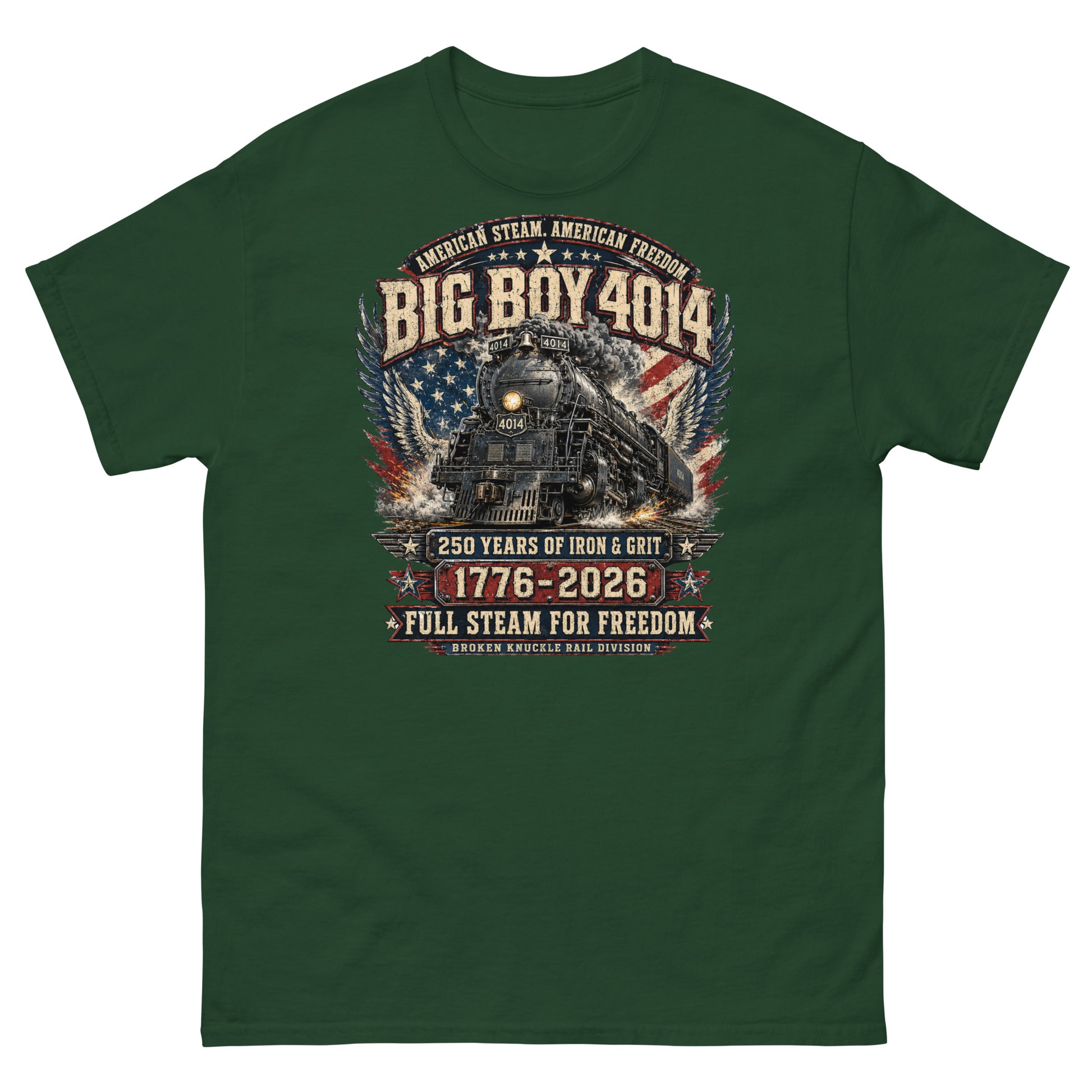 Forest green t-shirt featuring a highly detailed patriotic graphic. The Big Boy 4014 steam locomotive is centered against a distressed American flag and eagle wings. Text reads "AMERICAN STEAM. AMERICAN FREEDOM.", "BIG BOY 4014", "250 YEARS OF IRON & GRIT", "1776 - 2026", "FULL STEAM FOR FREEDOM", and "BROKEN KNUCKLE RAIL DIVISION".