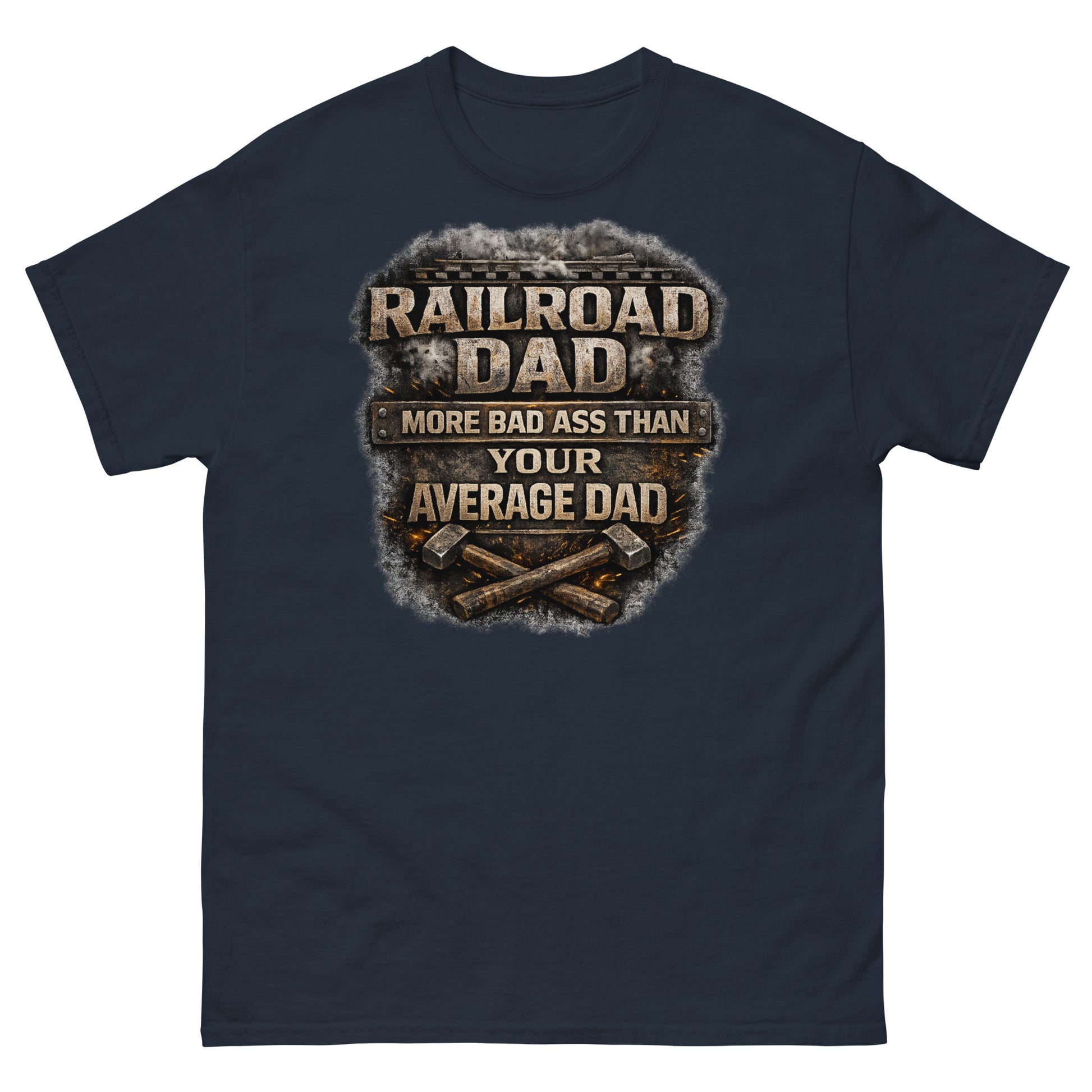 Navy t-shirt featuring gritty, industrial metal text surrounded by sparks and smoke that reads "RAILROAD DAD MORE BAD ASS THAN YOUR AVERAGE DAD" with crossed sledgehammers at the bottom.
