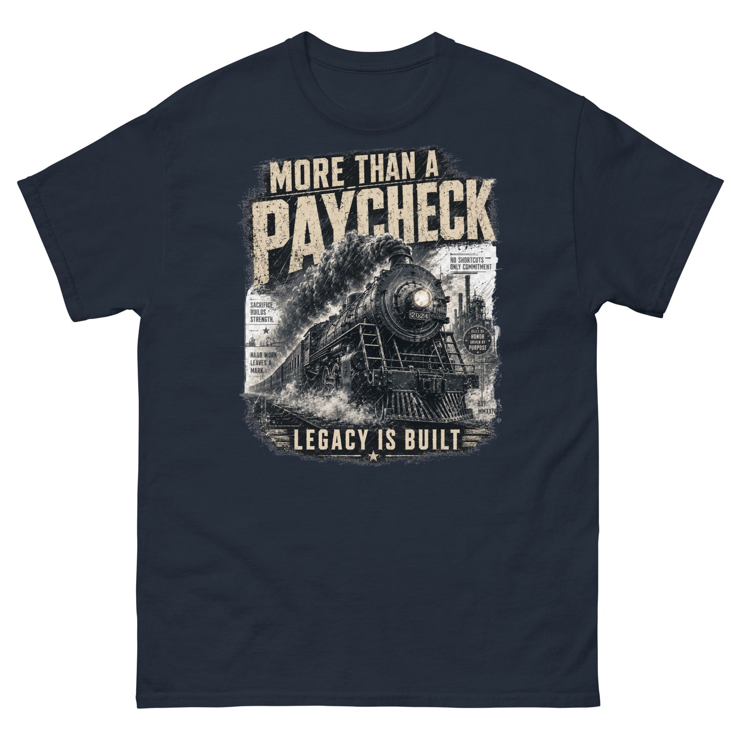 Navy t-shirt featuring a gritty, vintage graphic of a steam locomotive with bold text reading "MORE THAN A PAYCHECK" and "LEGACY IS BUILT", accompanied by smaller text reading "SACRIFICE BUILDS STRENGTH", "HARD WORK LEAVES A MARK", and "NO SHORTCUTS ONLY COMMITMENT".