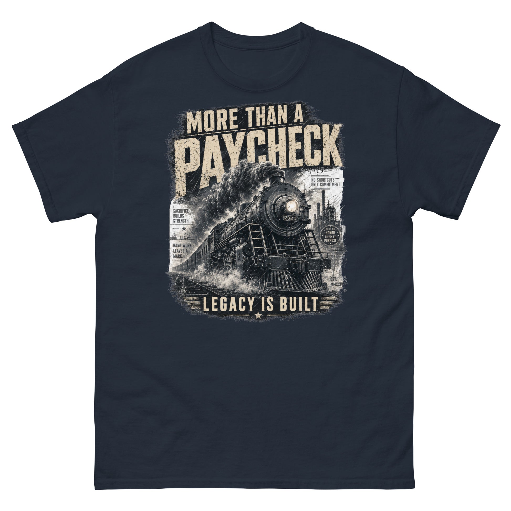 Navy t-shirt featuring a gritty, vintage graphic of a steam locomotive with bold text reading "MORE THAN A PAYCHECK" and "LEGACY IS BUILT", accompanied by smaller text reading "SACRIFICE BUILDS STRENGTH", "HARD WORK LEAVES A MARK", and "NO SHORTCUTS ONLY COMMITMENT".