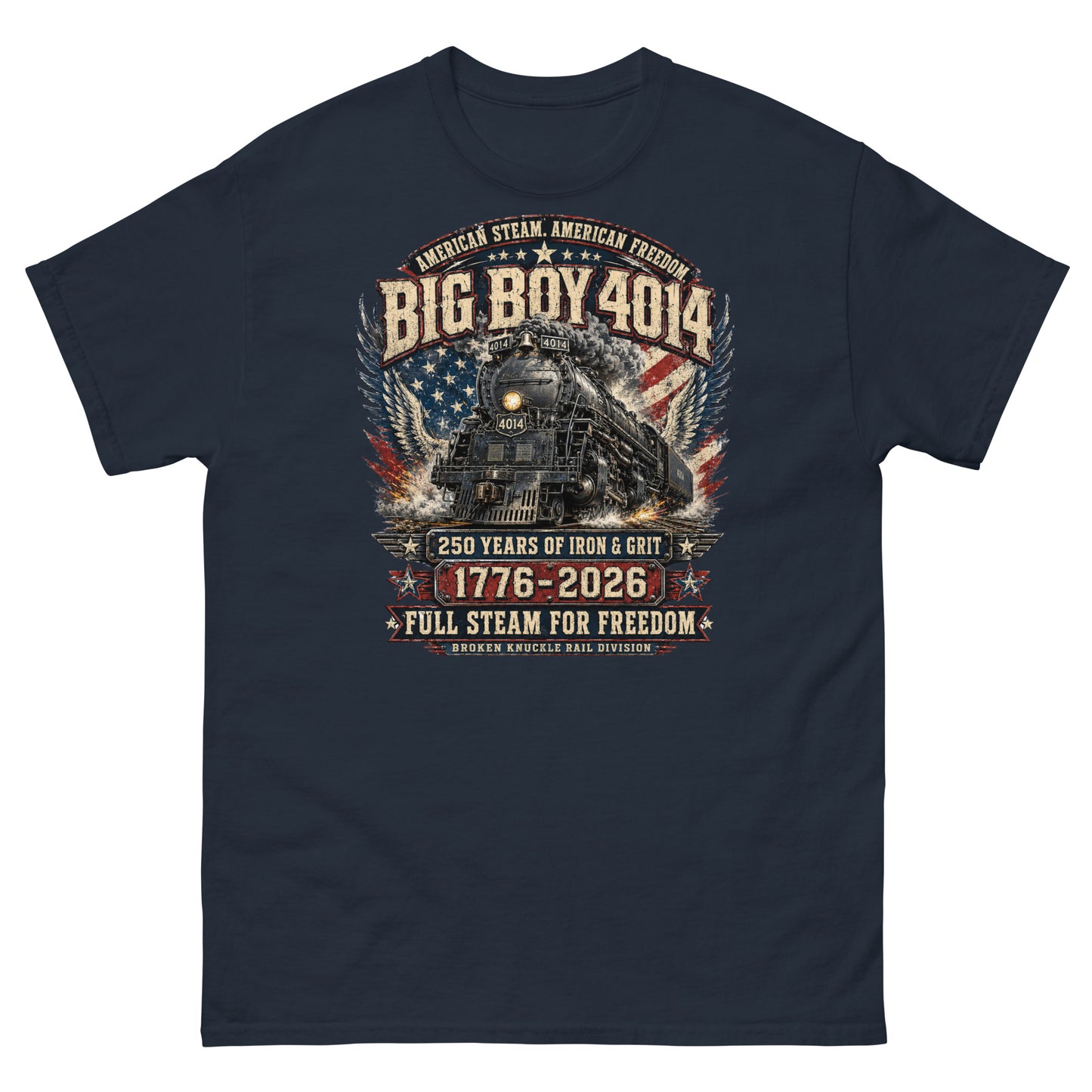 Navy t-shirt featuring a highly detailed patriotic graphic. The Big Boy 4014 steam locomotive is centered against a distressed American flag and eagle wings. Text reads "AMERICAN STEAM. AMERICAN FREEDOM.", "BIG BOY 4014", "250 YEARS OF IRON & GRIT", "1776 - 2026", "FULL STEAM FOR FREEDOM", and "BROKEN KNUCKLE RAIL DIVISION".