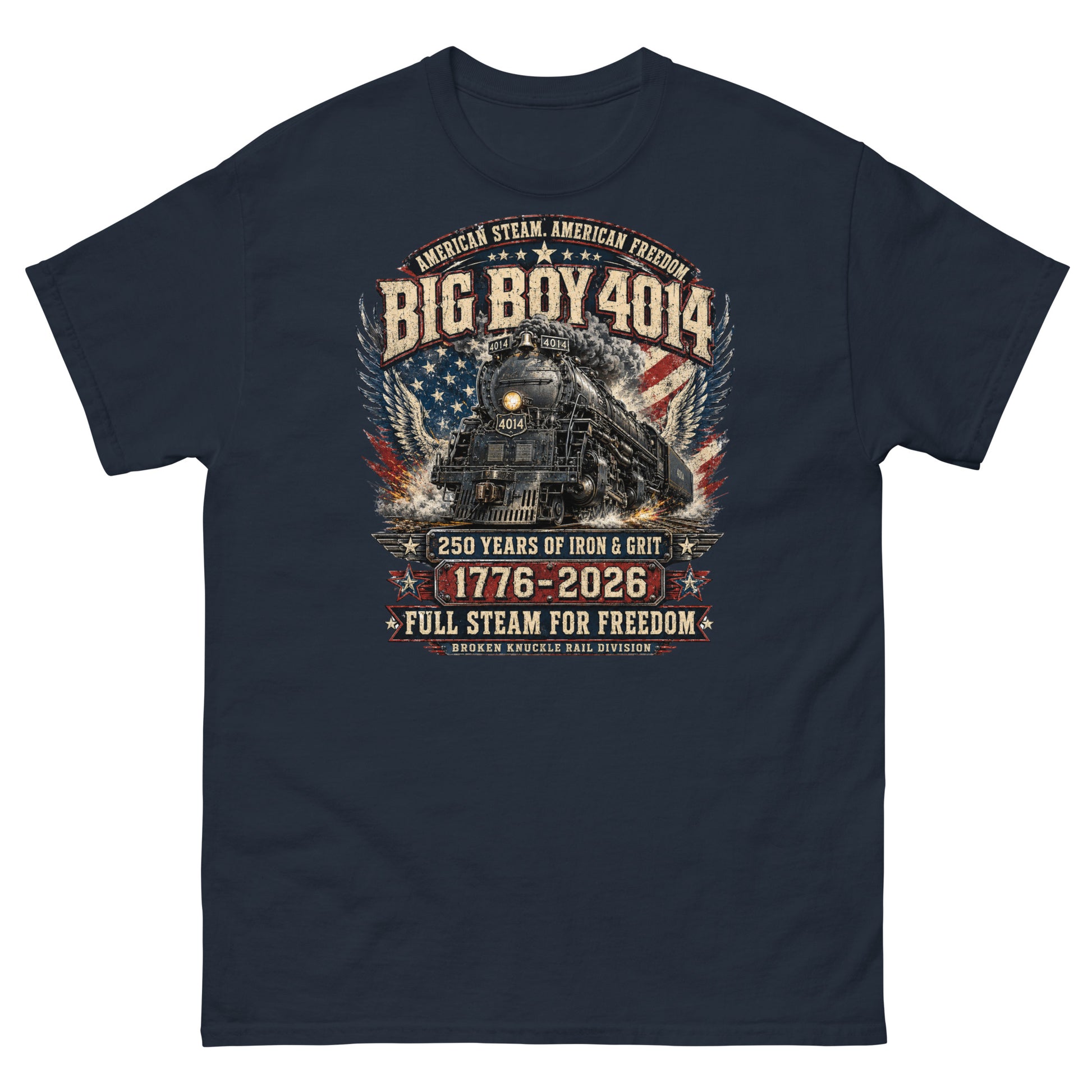 Navy t-shirt featuring a highly detailed patriotic graphic. The Big Boy 4014 steam locomotive is centered against a distressed American flag and eagle wings. Text reads "AMERICAN STEAM. AMERICAN FREEDOM.", "BIG BOY 4014", "250 YEARS OF IRON & GRIT", "1776 - 2026", "FULL STEAM FOR FREEDOM", and "BROKEN KNUCKLE RAIL DIVISION".