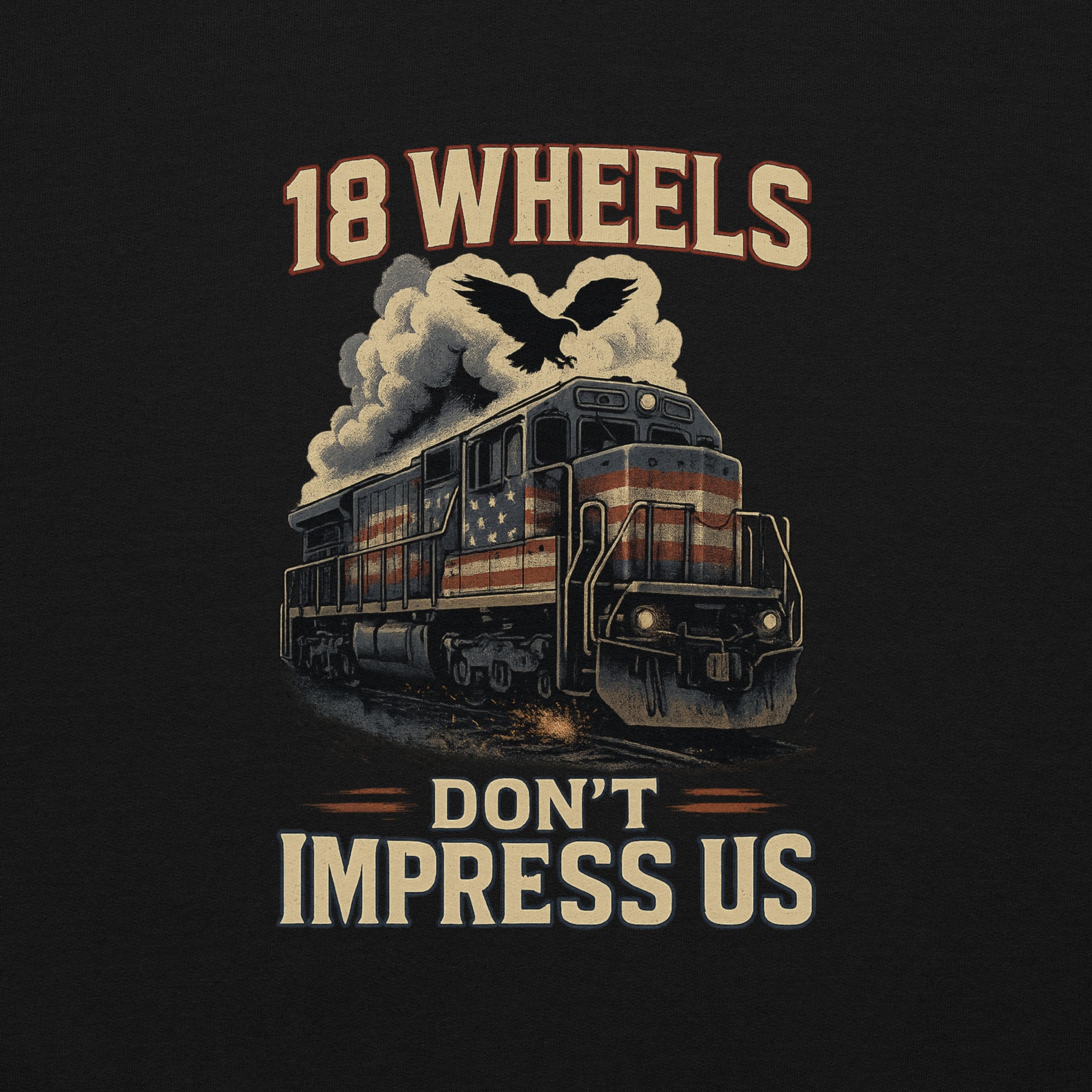 Train with American flag design and text '18 Wheels Don't Impress Us' on a dark background