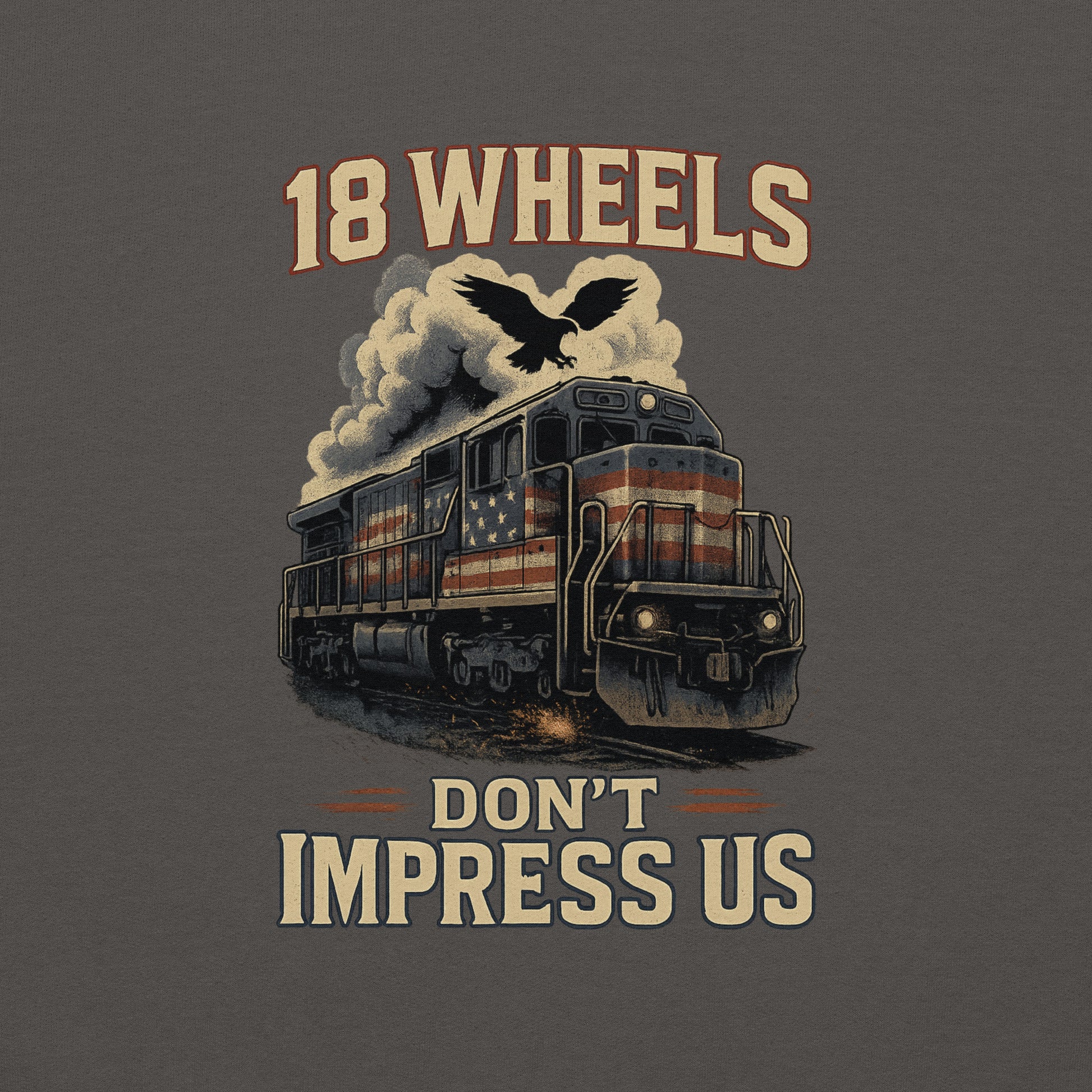 Vintage-style train graphic with '18 Wheels Don't Impress Us' text on a dark background