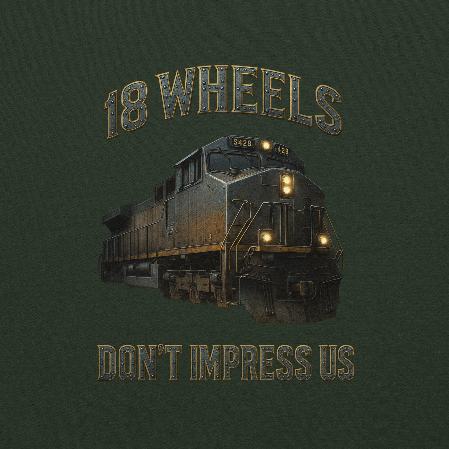 Train engine with '18 Wheels Don't Impress Us' text on a dark green background