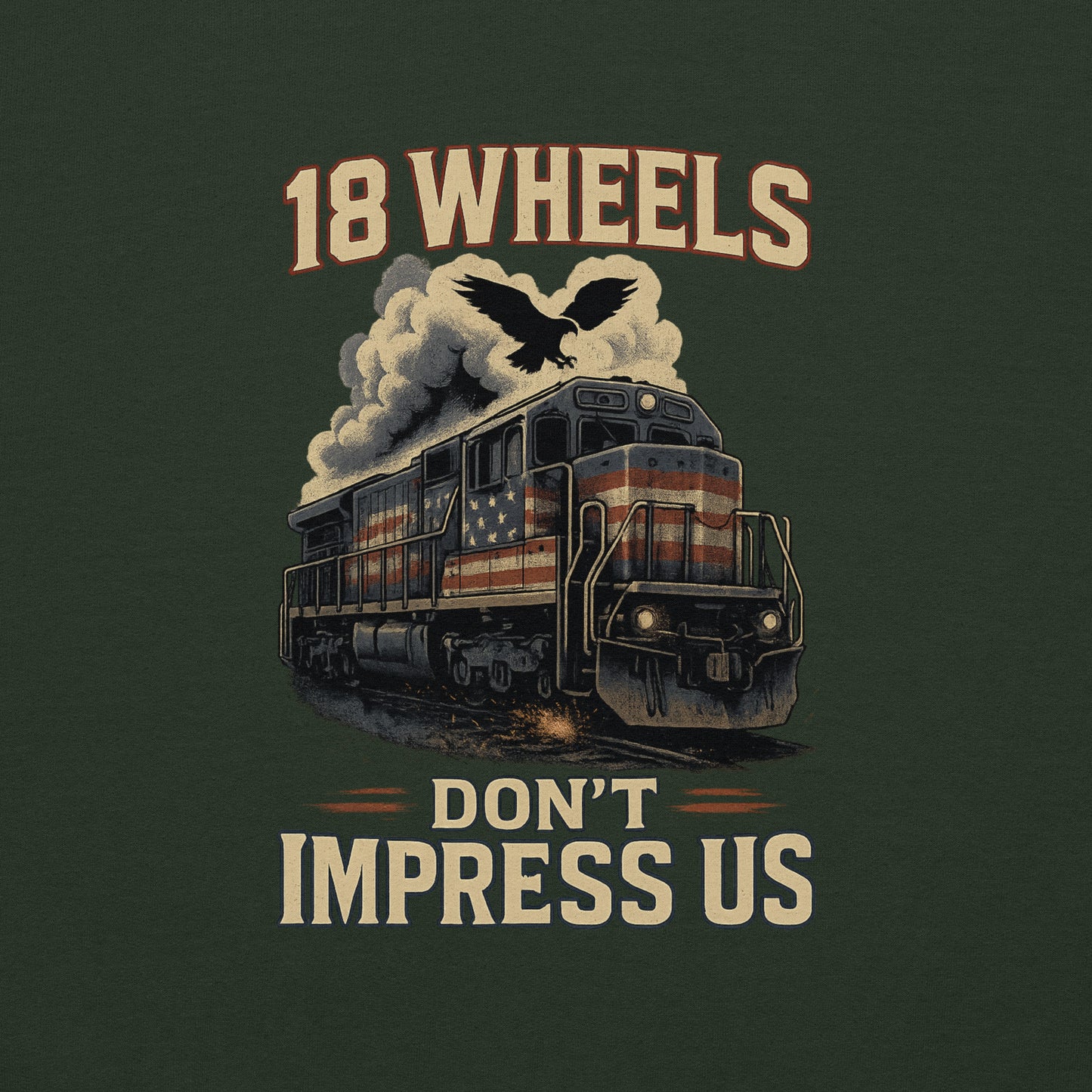 Vintage-style train graphic with '18 Wheels Don't Impress Us' text on a dark green background
