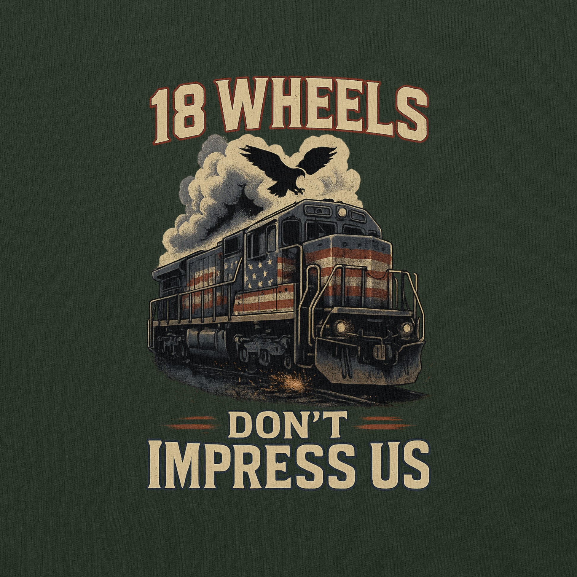 Vintage-style train graphic with '18 Wheels Don't Impress Us' text on a dark green background