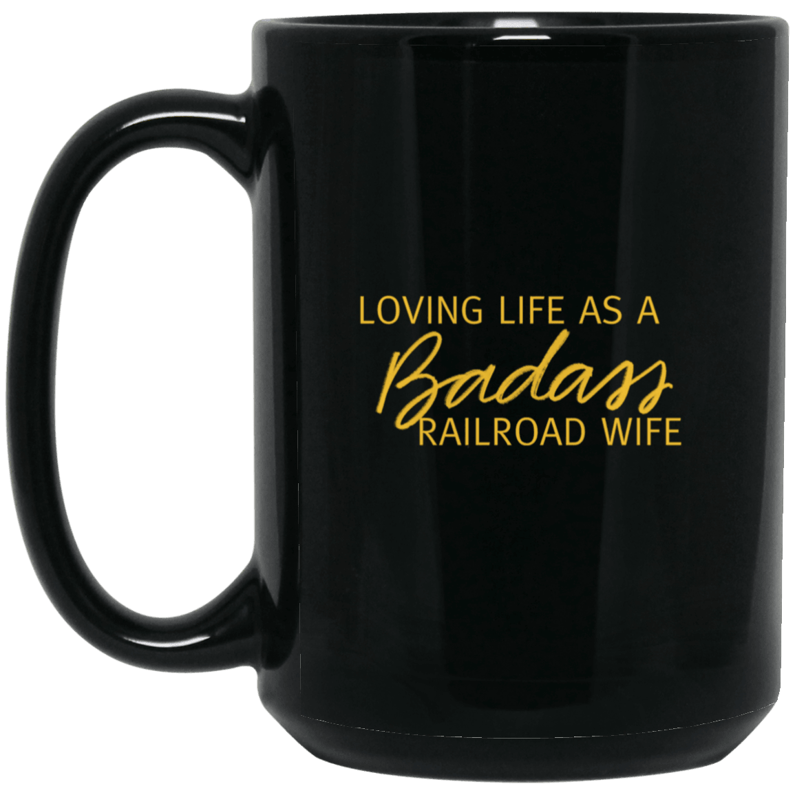 Loving Life as a Badass Railroad Wife 15 oz. Black Mug - Broken Knuckle Apparel