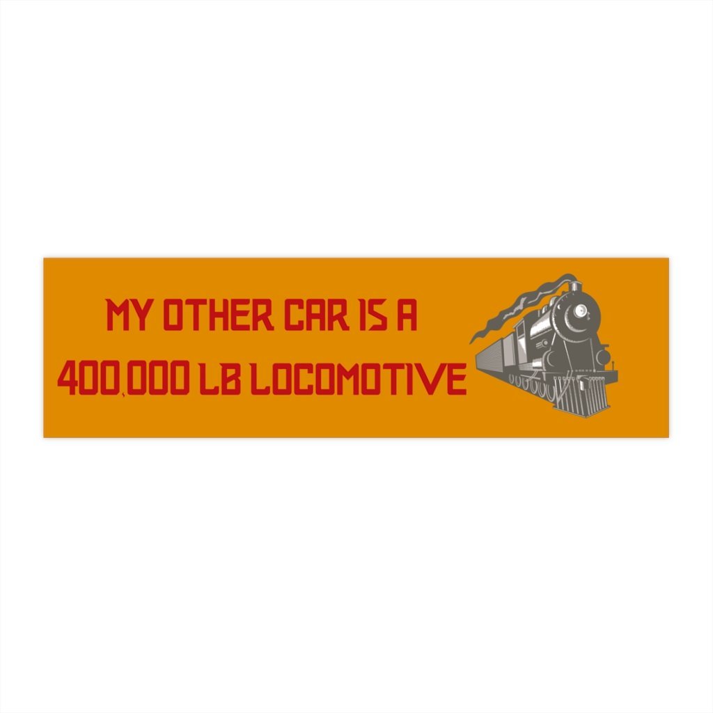 My Other Car is a 400,000lb Locomotive Bumper Sticker - Broken Knuckle Apparel