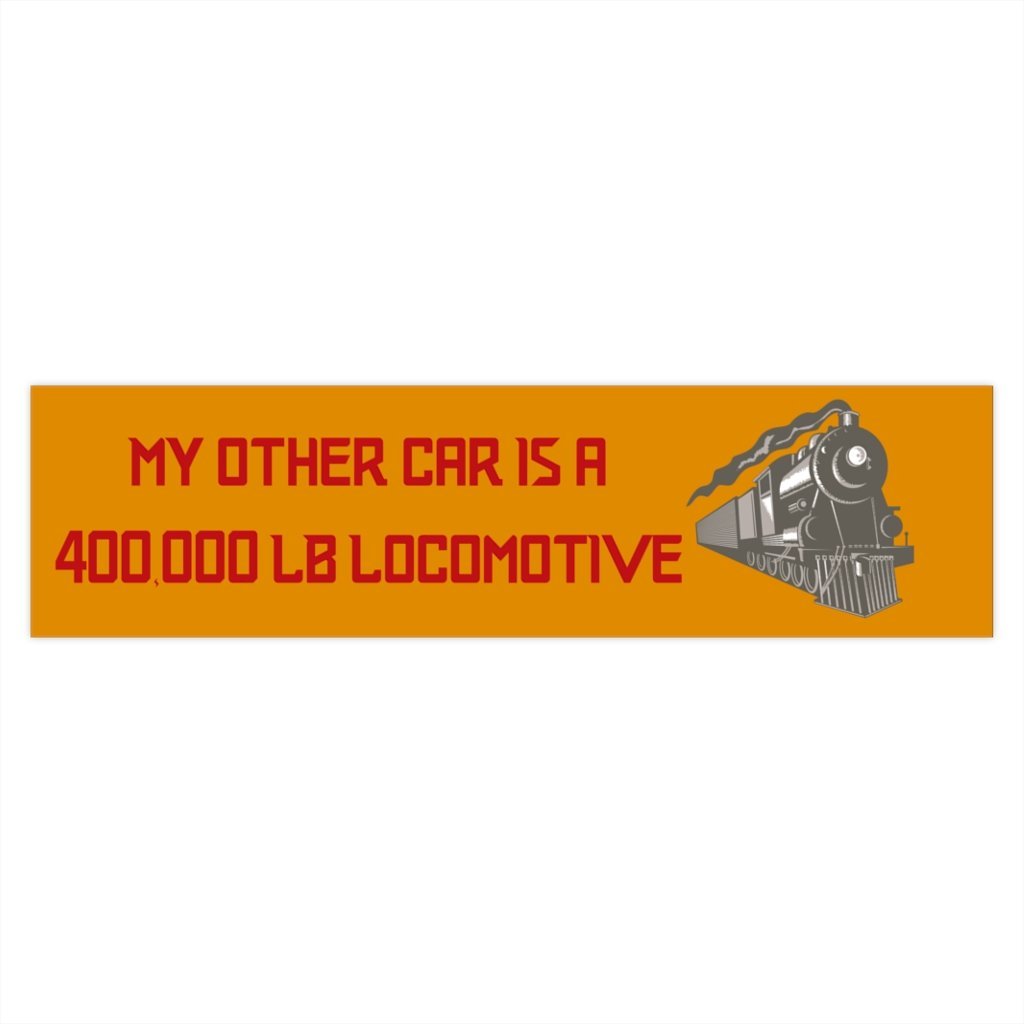 My Other Car is a 400,000lb Locomotive Bumper Sticker - Broken Knuckle Apparel